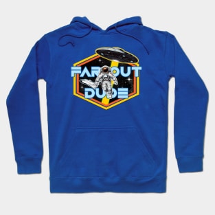 FAR OUT DUDE Hoodie